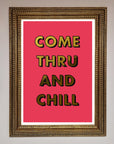 Come Thru and Chill Foil Print
