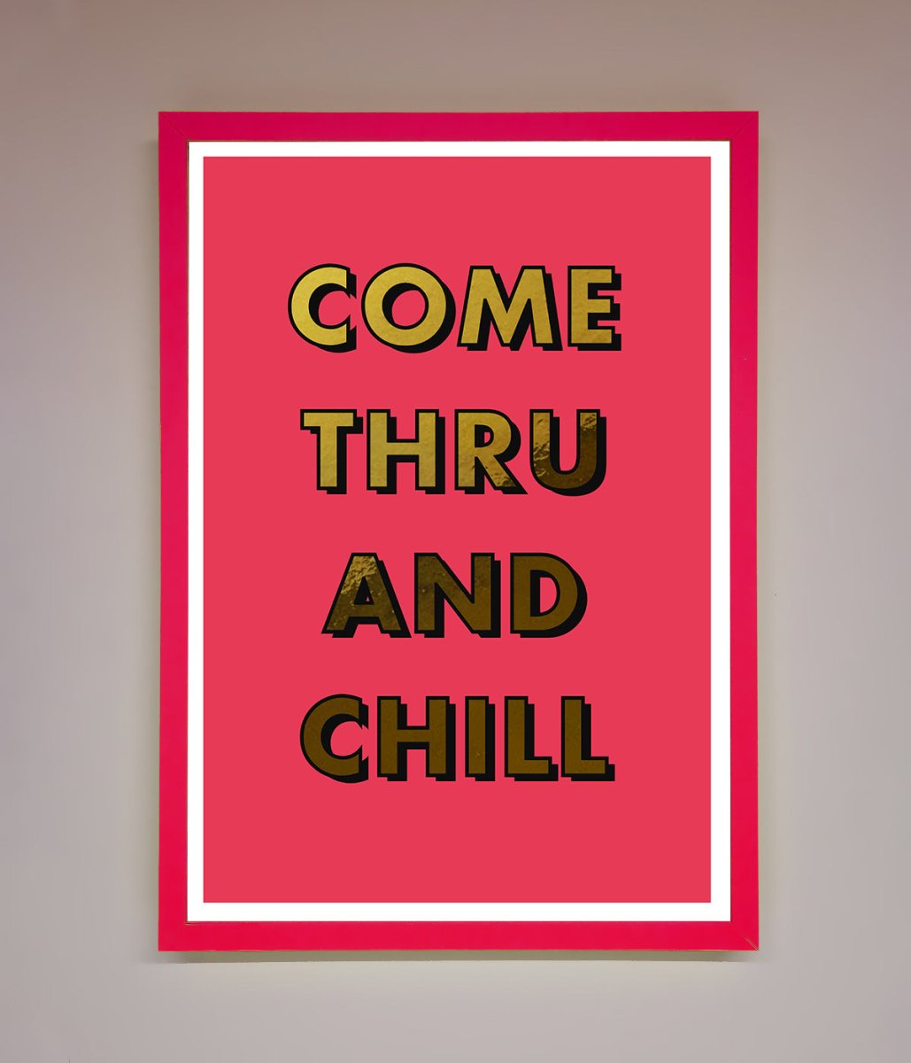 Come Thru and Chill Foil Print