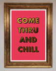 Come Thru and Chill Foil Print