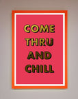 Come Thru and Chill Foil Print
