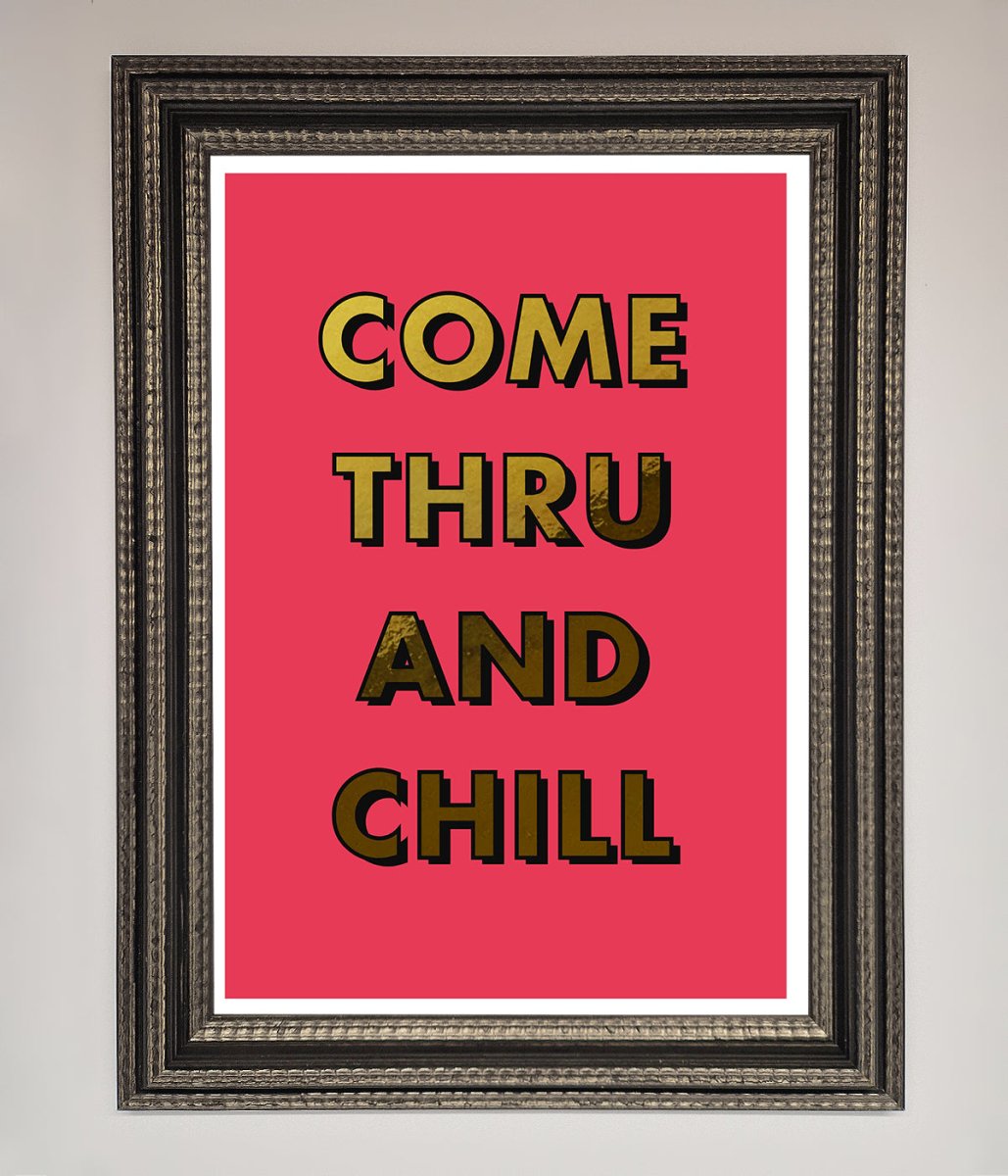Come Thru and Chill Foil Print