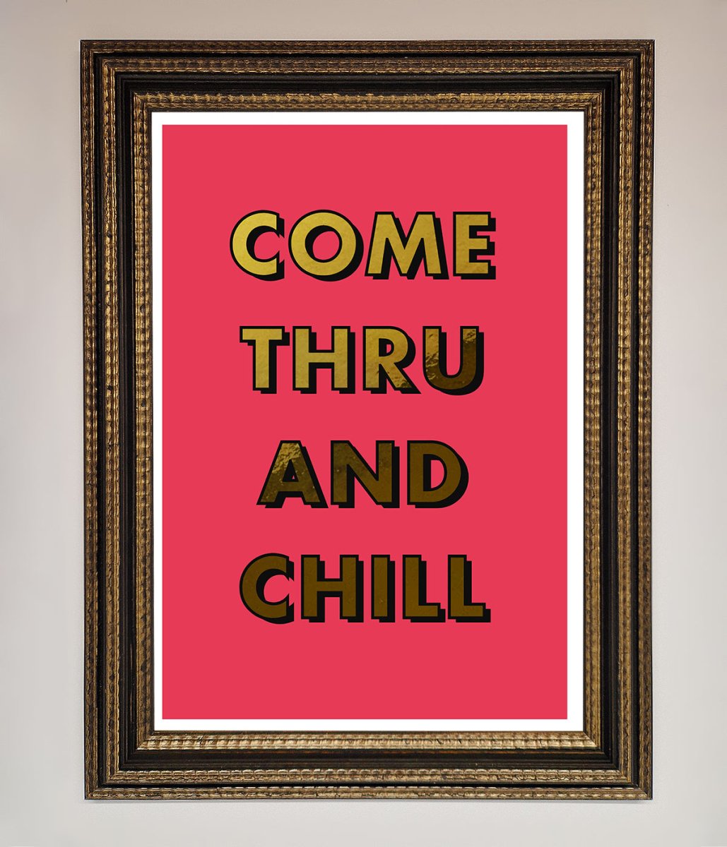 Come Thru and Chill Foil Print