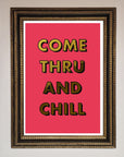 Come Thru and Chill Foil Print