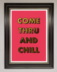Come Thru and Chill Foil Print