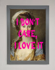 I Dont Care I Love It Framed Print