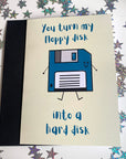 You turn my floppy disk into a hard disk dirty computing tech stem science anniversary valentines card