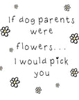 If dog parents were flowers card