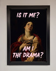Is It Me Am I The Drama Framed Print