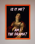 Is It Me Am I The Drama Framed Print