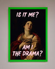 Is It Me Am I The Drama Framed Print