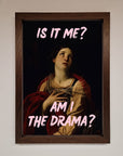 Is It Me Am I The Drama Framed Print