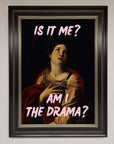Is It Me Am I The Drama Framed Print