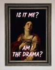 Is It Me Am I The Drama Framed Print