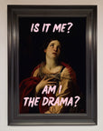 Is It Me Am I The Drama Framed Print