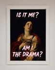 Is It Me Am I The Drama Framed Print