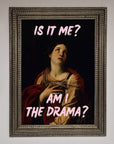 Is It Me Am I The Drama Framed Print