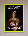 Is It Me Am I The Drama Framed Print