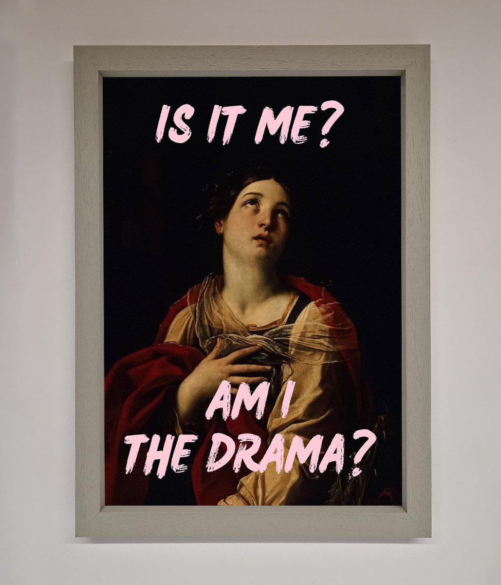 Is It Me Am I The Drama Framed Print