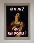 Is It Me Am I The Drama Framed Print