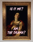 Is It Me Am I The Drama Framed Print