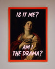 Is It Me Am I The Drama Framed Print