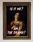 Is It Me Am I The Drama Framed Print